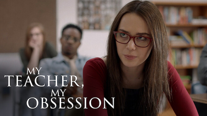 My Teacher, My Obsession (2018) - Netflix | Flixable